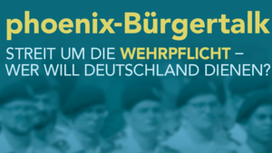 phoenix-Bürgertalk: Streit um die Wehrpflicht – Wer will Deutschland dienen?